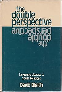 The Double Perspective: Language, Literacy, and Social Relations by David Bleich
