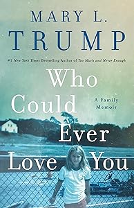 Who Could Ever Love You: A Family Memoir by Mary L. Trump PhD