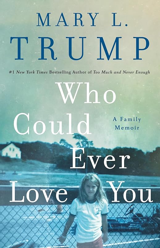 Who Could Ever Love You: A Family Memoir by Mary L. Trump PhD