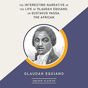 The Interesting Narrative of the Life of Olaudah Equiano, or Gustavus Vassa, the African (AmazonClassics Edition)