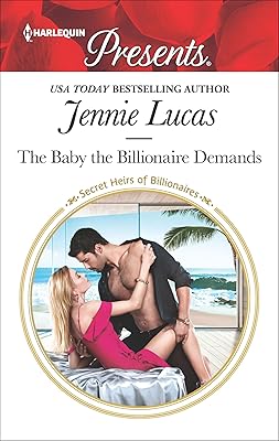 The Baby the Billionaire Demands (Secret Heirs of Billionaires Book 3666)