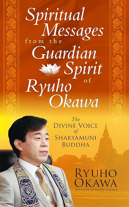 Spiritual Messages from the Guardian Spirit of Ryuho Okawa: The Divine Voice of Shakyamuni Buddha by Ryuho Okawa
