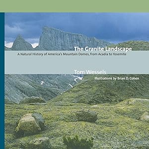 The Granite Landscape: A Natural History of America's Mountain Domes, from Acadia to Yosemite by Tom Wessels
