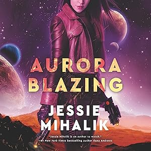 Aurora Blazing: A Novel: The Consortium Rebellion, Book 2 by Jessie Mihalik