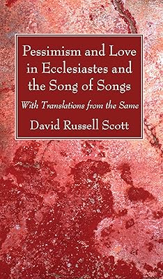 Pessimism and Love in Ecclesiastes and the Song of Songs