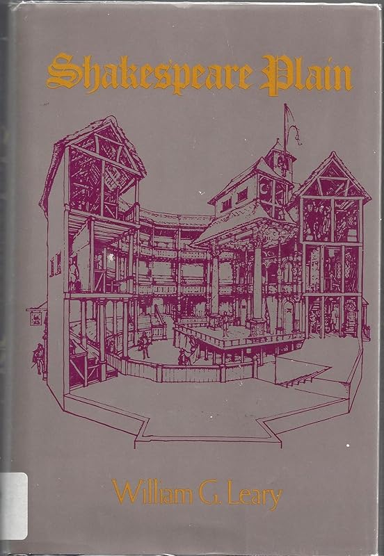Shakespeare Plain: The Making and Performing of Shakespeare's Plays by William Gordon Leary