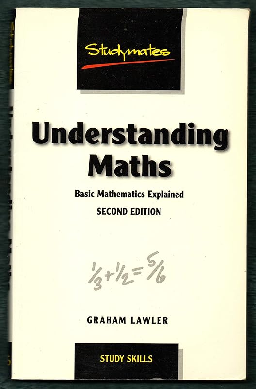 Understanding Maths: Basic Mathematics for Adults Explained (Studymates) by Graham Lawler