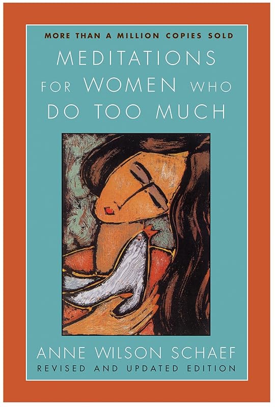 Meditations for Women Who Do Too Much - Revised Edition by Anne Wilson Schaef