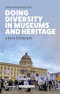 Doing Diversity in Museums and Heritage: A Berlin Ethnography (Cultural Heritage Studies Book 1) by Sharon Macdonald