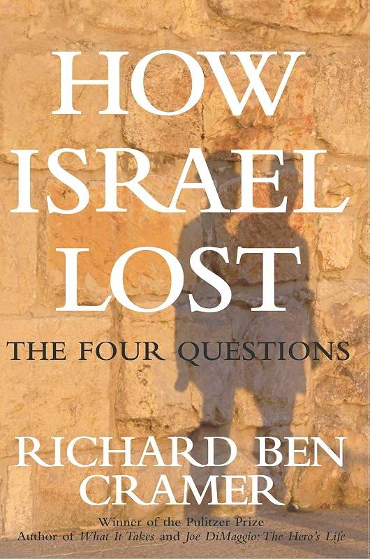 How Israel Lost: The Four Questions by Richard Ben Cramer