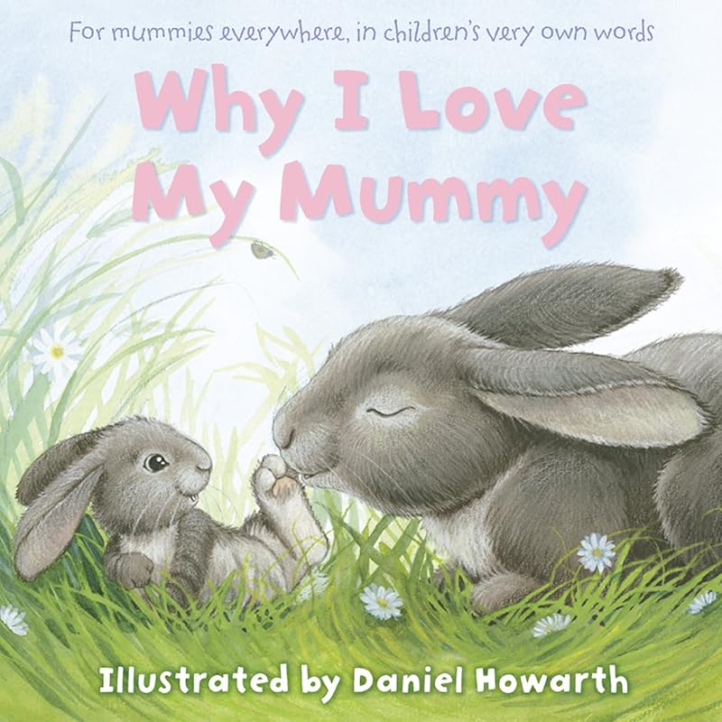 Why I Love My Mummy by Daniel Howarth