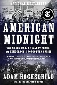 American Midnight: The Great War, a Violent Peace, and Democracy's Forgotten Crisis by Adam Hochschild