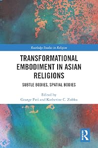 Transformational Embodiment in Asian Religions: Subtle Bodies, Spatial Bodies (Routledge Studies in Religion)