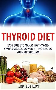Thyroid Diet: Easy Guide to Managing Thyroid Symptoms, Losing Weight, Increasing Your Metabolism by Lindsey P