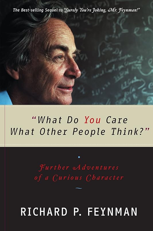 "What Do You Care What Other People Think?": Further Adventures of a Curious Character (Feynman Book 2) by Richard P. Feynman