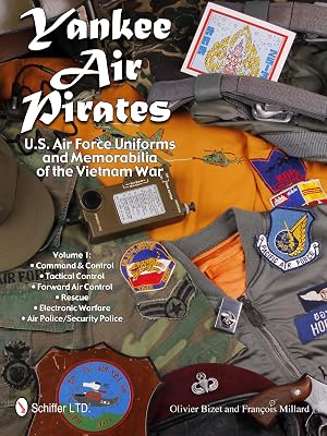 Yankee Air Pirates: U.S. Air Force Uniforms and Memorabilia of the Vietnam War: Vol.1: Command & Control • Tactical Control • Forward Air Control • ... Warfare • Air Police/Security Police