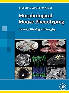 Morphological Mouse Phenotyping: Anatomy, Histology and Imaging by Jesus Ruberte