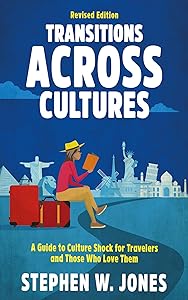 Transitions Across Cultures: Revised Edition: A Guide to Culture Shock for Travelers and Those Who Love Them by Stephen W. Jones