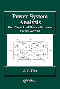 Power System Analysis: Short-Circuit Load Flow and Harmonics, Second Edition (Power Engineering (Willis) Book 1) by J.C. Das
