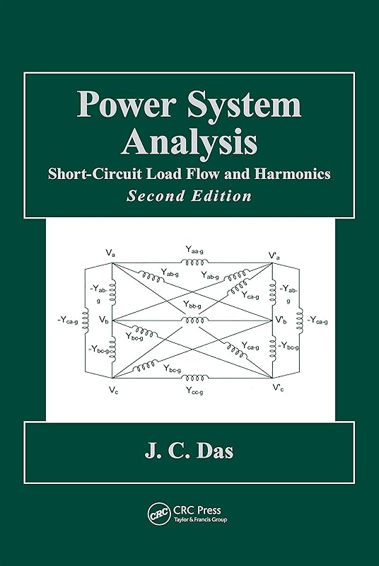 Power System Analysis: Short-Circuit Load Flow and Harmonics, Second Edition (Power Engineering (Willis) Book 1) by J.C. Das