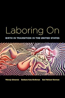Laboring On: Birth in Transition in the United States (Perspectives on Gender)