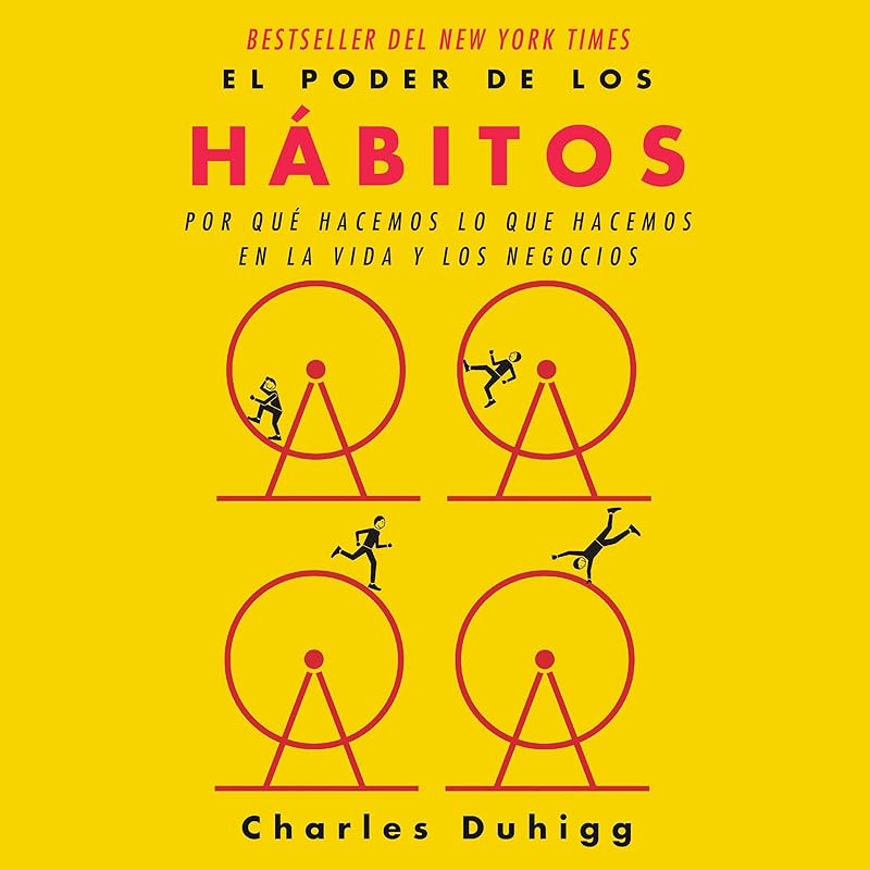 El poder de los hábitos [The Power of Habit]: Por qué hacemos lo que hacemos en la vida y en la empresa [Why We Do What We Do in Life and Business] by Charles Duhigg