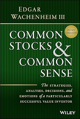 Common Stocks and Common Sense: The Strategies, Analyses, Decisions, and Emotions of a Particularly Successful Value Investor