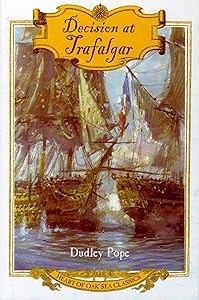 Decision at Trafalgar: The Story of the Greatest British Naval Battle of the Age of Nelson (Heart of Oak Sea Classics Series)
