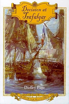 Decision at Trafalgar: The Story of the Greatest British Naval Battle of the Age of Nelson (Heart of Oak Sea Classics Series)