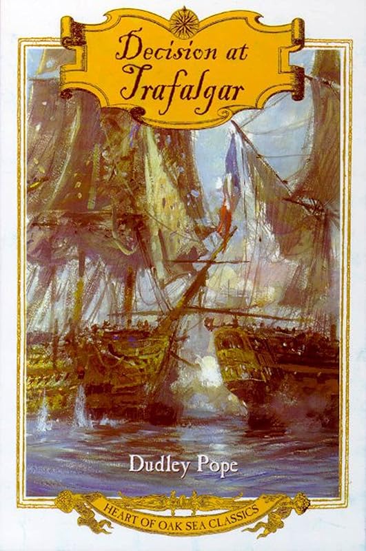 Decision at Trafalgar: The Story of the Greatest British Naval Battle of the Age of Nelson (Heart of Oak Sea Classics Series) by Dudley Pope