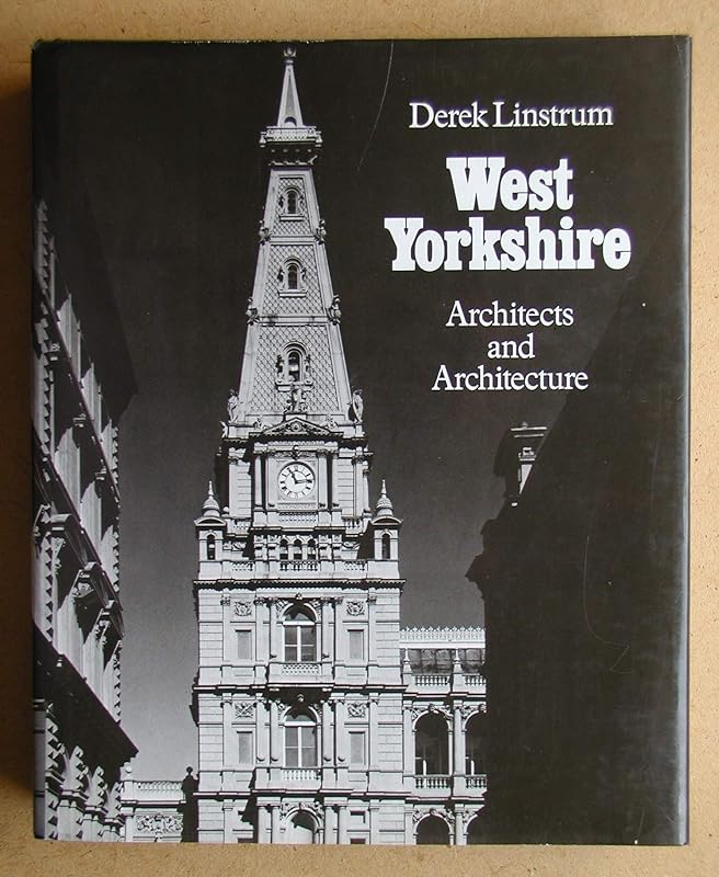 West Yorkshire: Architects and Architecture by Derek Linstrum