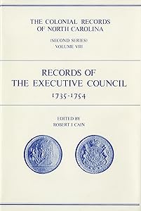 The Colonial Records of North Carolina, Volume 8: Records of the Executive Council, 1735-1754 by Robert J. Cain