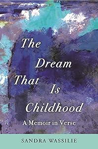 The Dream That is Childhood: A Memoir in Verse by Sandra Wassilie