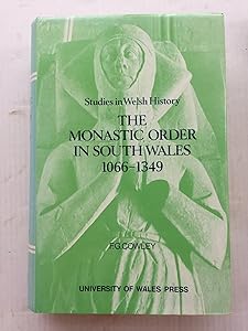 Monastic Order in South Wales, 1066-1349 (Studies in Welsh History) by F. G. Cowley