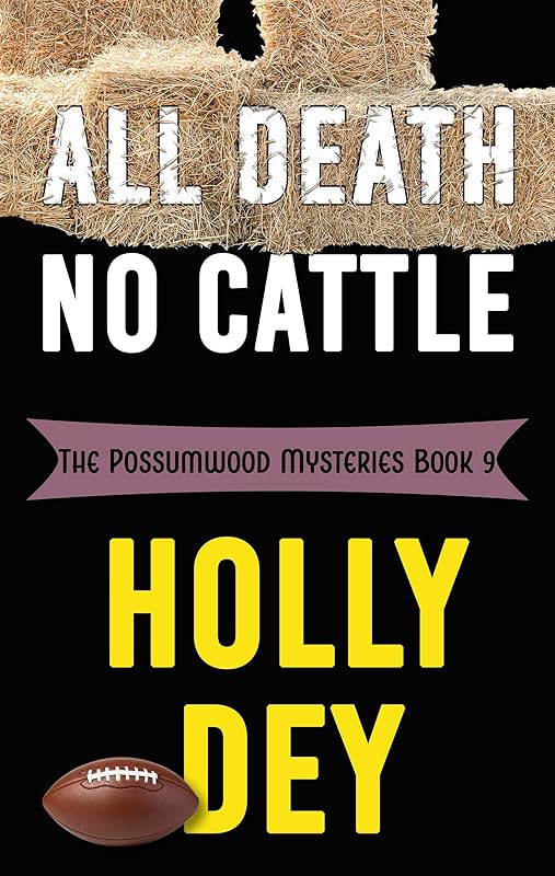 All Death No Cattle (The Possumwood Mysteries Book 9) by Holly Dey
