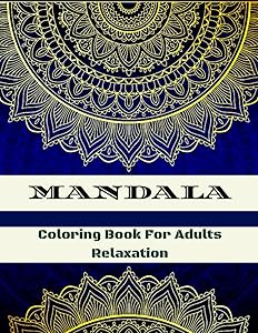 Manala Coloring Book For Adults Relaxation: 100 Pages Viewy Mandala Designs for Adults Relaxation by Rickie C Cafe