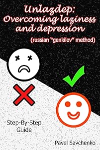 Unlazdep: Overcoming Laziness and Depression (Russian “Genkilev” Method). Step-By-Step Guide by Pavel Savchenko