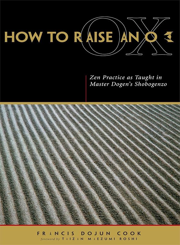 How to Raise an Ox: Zen Practice as Taught in Master Dogen's Shobogenzo by Eihei Dogen