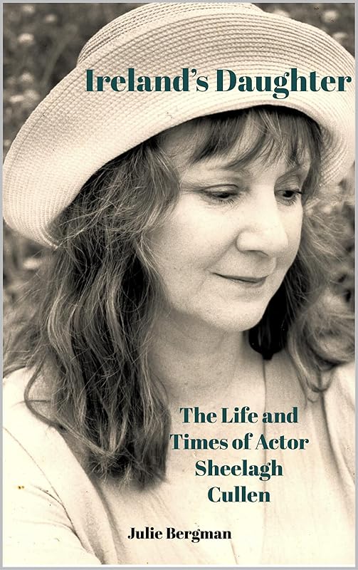 Ireland's Daughter: The Life and Times of Actor Sheelagh Cullen by Julie Bergman