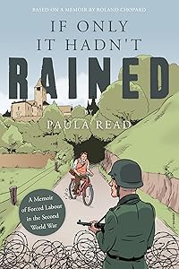 If Only it Hadn't Rained: A Memoir of Forced Labour in the Second World War by Paula Read