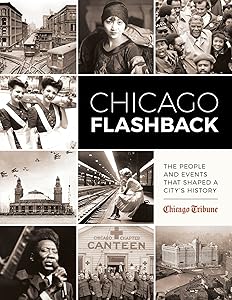 Chicago Flashback: The People and Events That Shaped a City’s History by Chicago Tribune Staff