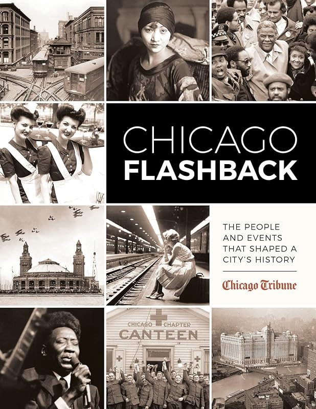 Chicago Flashback: The People and Events That Shaped a City’s History by Chicago Tribune Staff