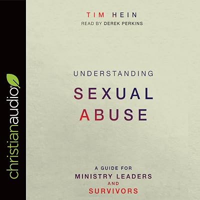 Understanding Sexual Abuse: A Guide for Ministry Leaders and Survivors