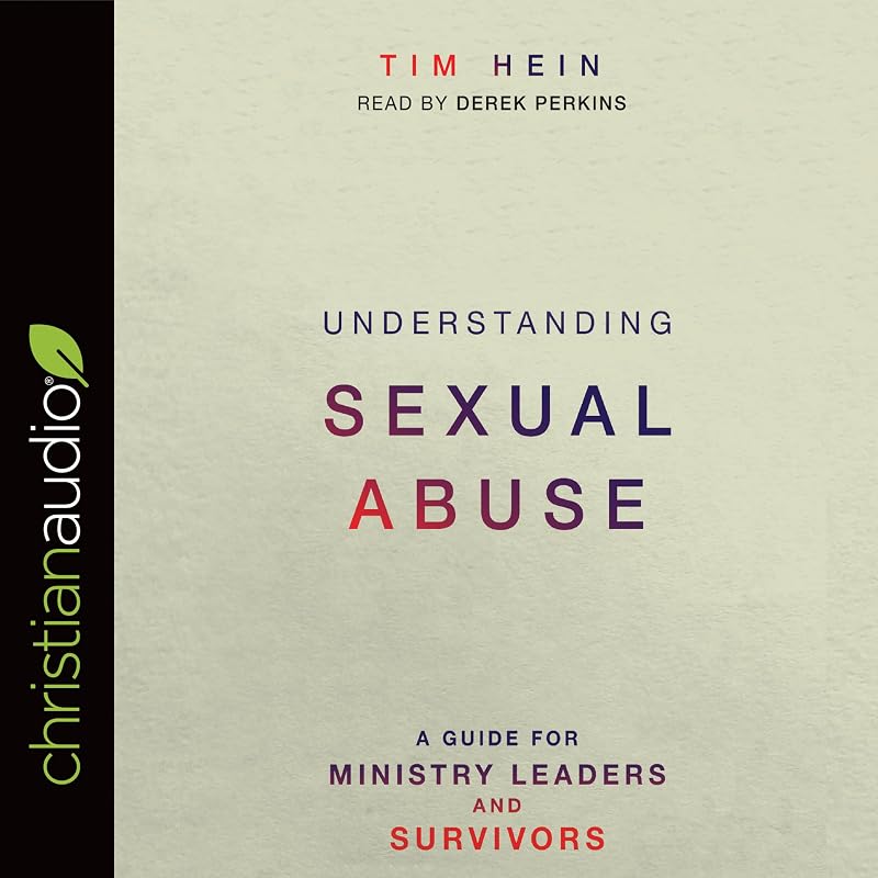Understanding Sexual Abuse: A Guide for Ministry Leaders and Survivors by Tim Hein