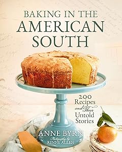 Baking in the American South: 200 Recipes and Their Untold Stories (A Definitive Guide to Southern Baking) by Anne Byrn