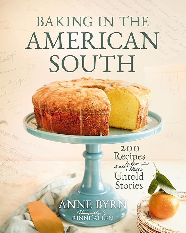 Baking in the American South: 200 Recipes and Their Untold Stories (A Definitive Guide to Southern Baking) by Anne Byrn