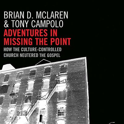Adventures in Missing the Point: How the Culture-Controlled Church Neutered the Gospel