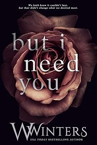 But I Need You (This Love Hurts Book 2) by W. Winters