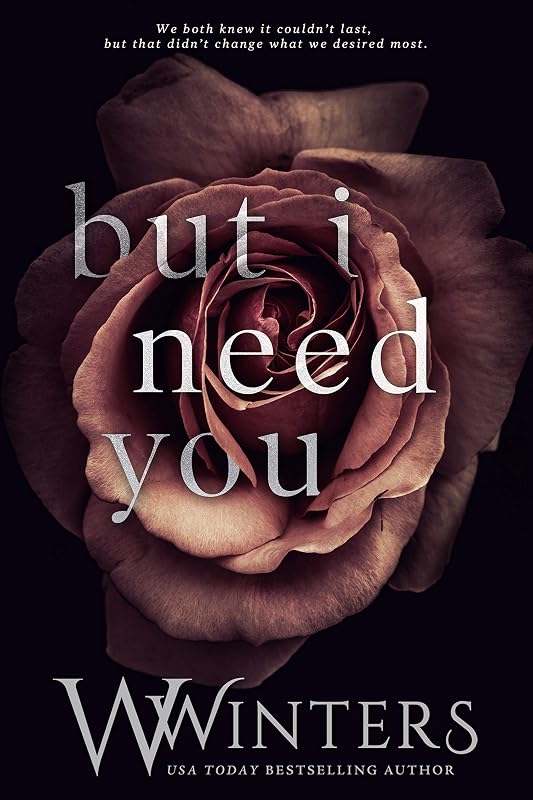 But I Need You (This Love Hurts Book 2) by W. Winters