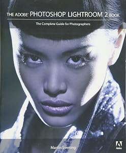 The Adobe Photoshop Lightroom 2 Book: The Complete Guide for Photographers by Martin Evening